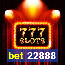 bet 22888